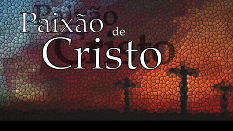 Paixão de Cristo (The Passion of Christ)